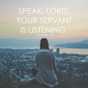 Speak Lord, for your servant is listening